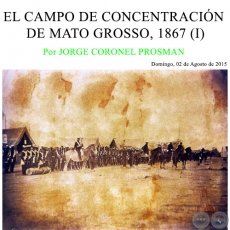 EL CAMPO DE CONCENTRACIÓN DE MATO GROSSO, 1867 (I) - Por JORGE CORONEL PROSMAN - Domingo, 02 de Agosto de 2015